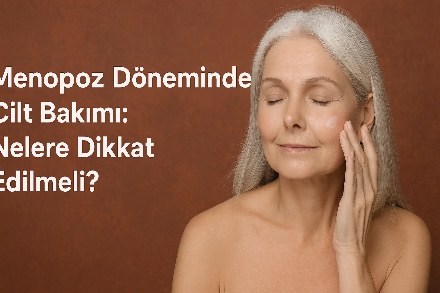 Menopoz Döneminde Cilt Bakımı: Sağlıklı ve Genç Bir Cilt İçin Bilmeniz Gerekenler