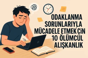 Odaklanmakta Güçlük Çekenler İçin 10 Ölümcül Alışkanlık